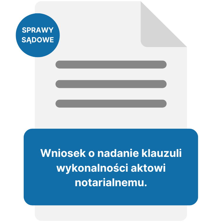 SPRAWY SĄDOWE - Wniosek o nadanie klauzuli wykonalności aktowi notarialnemu